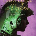 Once Upon A Dream A Twisted Tale